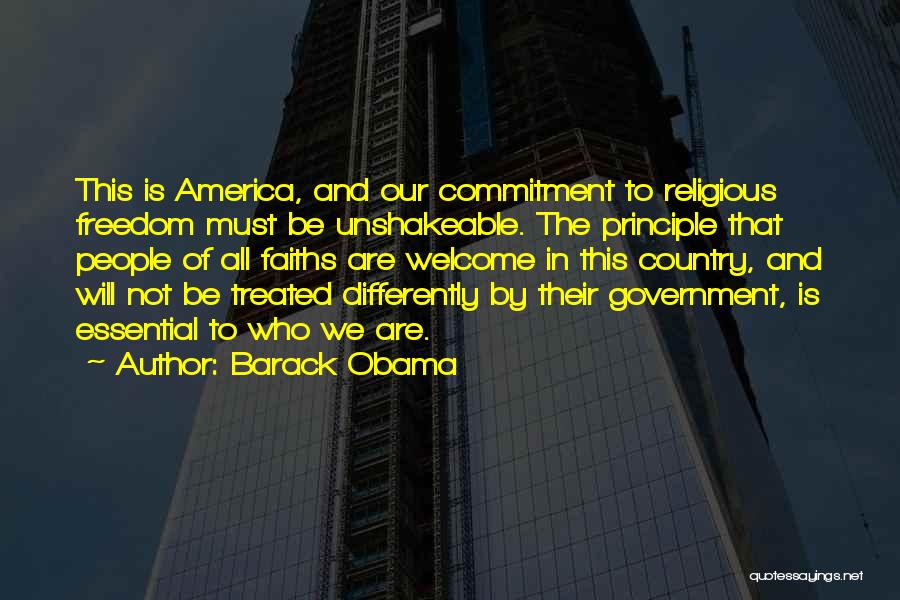 Barack Obama Quotes: This Is America, And Our Commitment To Religious Freedom Must Be Unshakeable. The Principle That People Of All Faiths Are