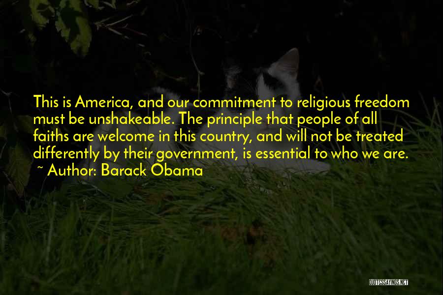 Barack Obama Quotes: This Is America, And Our Commitment To Religious Freedom Must Be Unshakeable. The Principle That People Of All Faiths Are