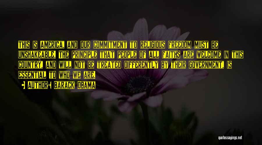 Barack Obama Quotes: This Is America, And Our Commitment To Religious Freedom Must Be Unshakeable. The Principle That People Of All Faiths Are