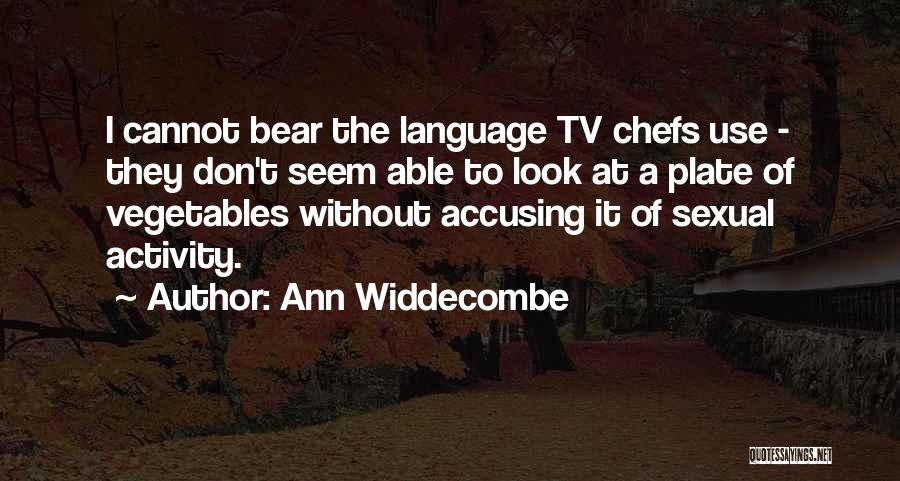 Ann Widdecombe Quotes: I Cannot Bear The Language Tv Chefs Use - They Don't Seem Able To Look At A Plate Of Vegetables