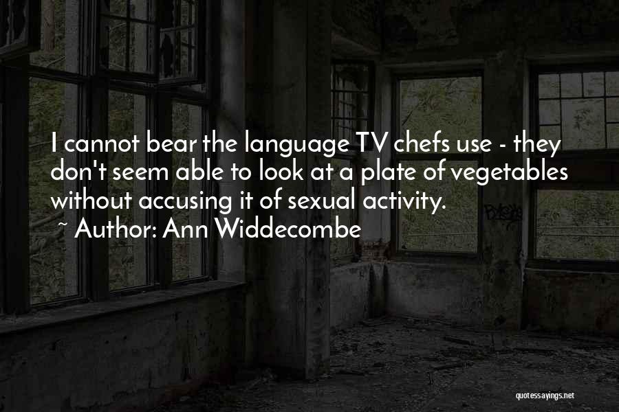 Ann Widdecombe Quotes: I Cannot Bear The Language Tv Chefs Use - They Don't Seem Able To Look At A Plate Of Vegetables