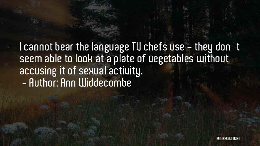 Ann Widdecombe Quotes: I Cannot Bear The Language Tv Chefs Use - They Don't Seem Able To Look At A Plate Of Vegetables