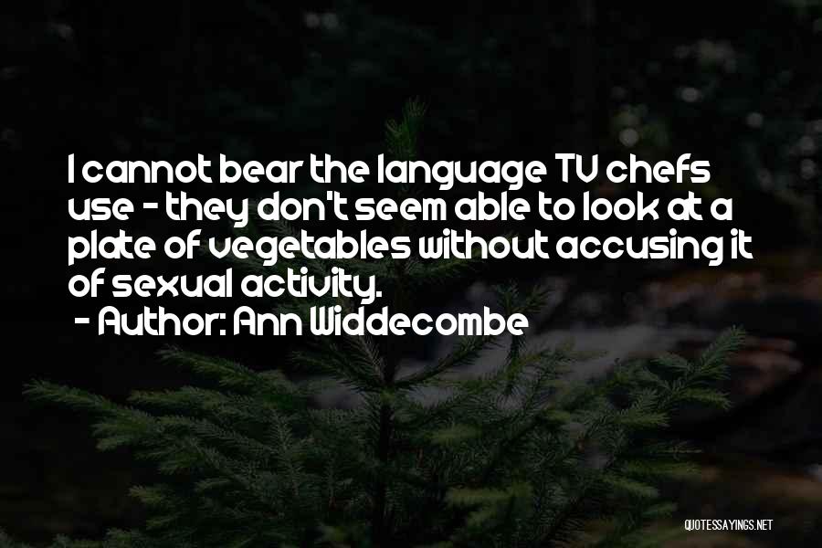 Ann Widdecombe Quotes: I Cannot Bear The Language Tv Chefs Use - They Don't Seem Able To Look At A Plate Of Vegetables