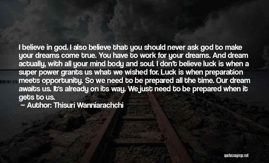 Thisuri Wanniarachchi Quotes: I Believe In God. I Also Believe That You Should Never Ask God To Make Your Dreams Come True. You