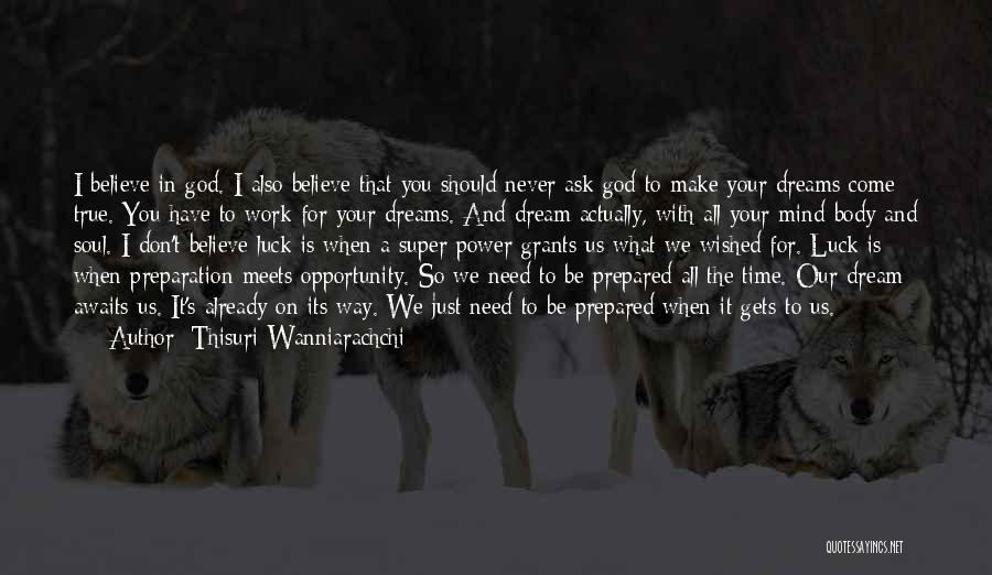 Thisuri Wanniarachchi Quotes: I Believe In God. I Also Believe That You Should Never Ask God To Make Your Dreams Come True. You