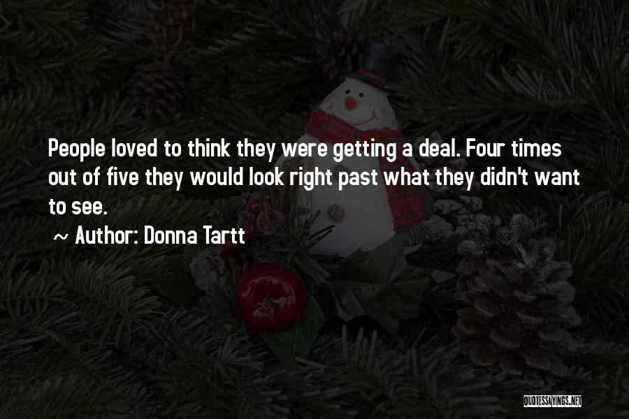 Donna Tartt Quotes: People Loved To Think They Were Getting A Deal. Four Times Out Of Five They Would Look Right Past What