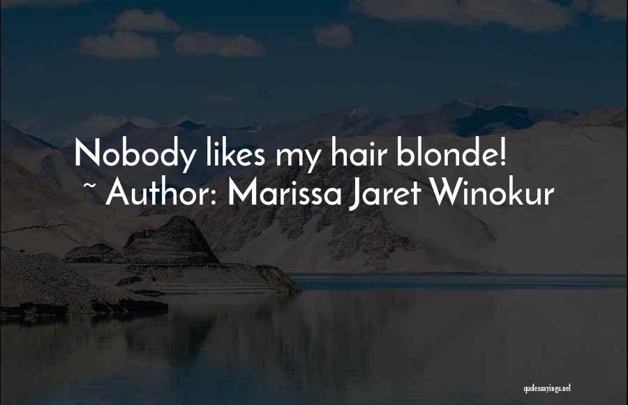 Marissa Jaret Winokur Quotes: Nobody Likes My Hair Blonde!