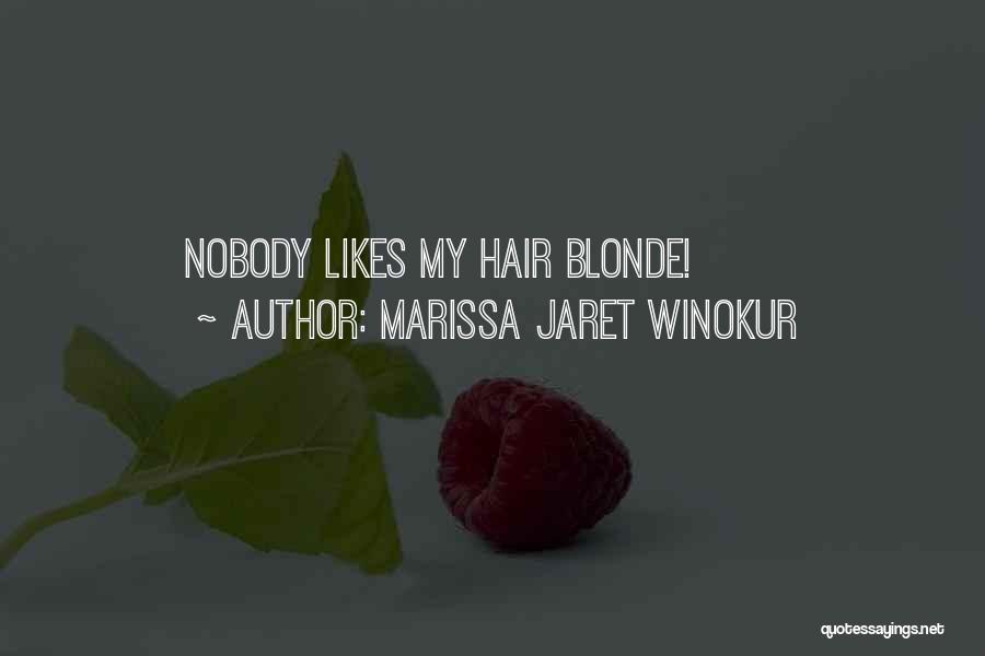 Marissa Jaret Winokur Quotes: Nobody Likes My Hair Blonde!