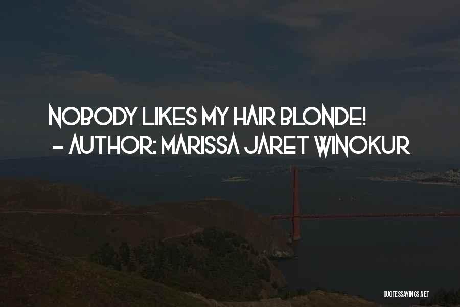 Marissa Jaret Winokur Quotes: Nobody Likes My Hair Blonde!