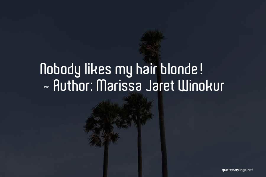 Marissa Jaret Winokur Quotes: Nobody Likes My Hair Blonde!