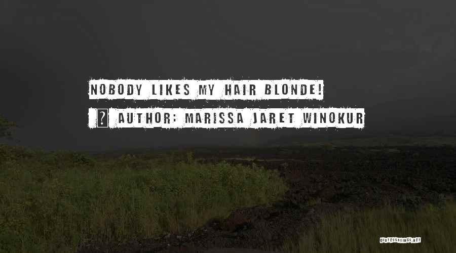 Marissa Jaret Winokur Quotes: Nobody Likes My Hair Blonde!