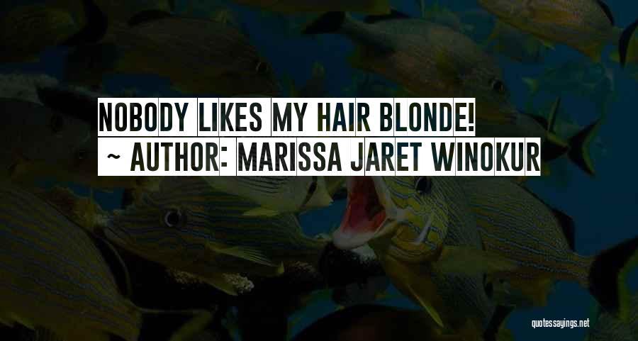 Marissa Jaret Winokur Quotes: Nobody Likes My Hair Blonde!
