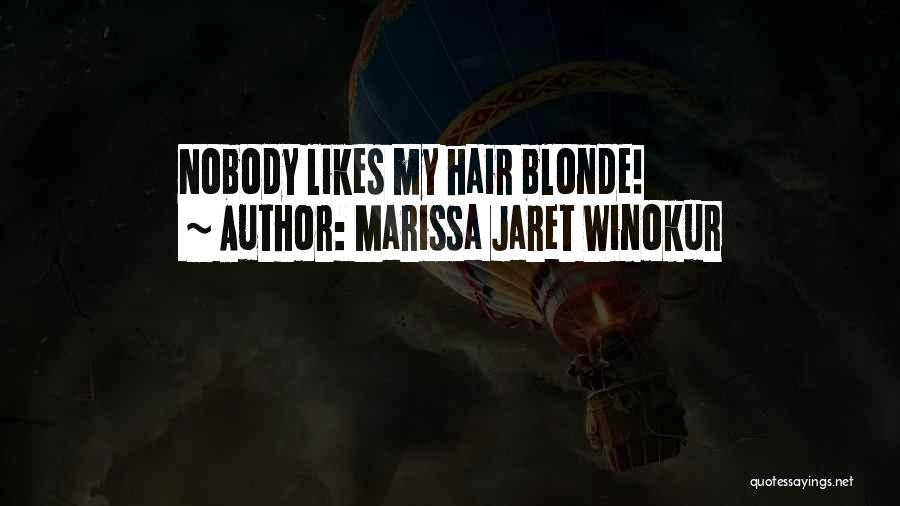 Marissa Jaret Winokur Quotes: Nobody Likes My Hair Blonde!