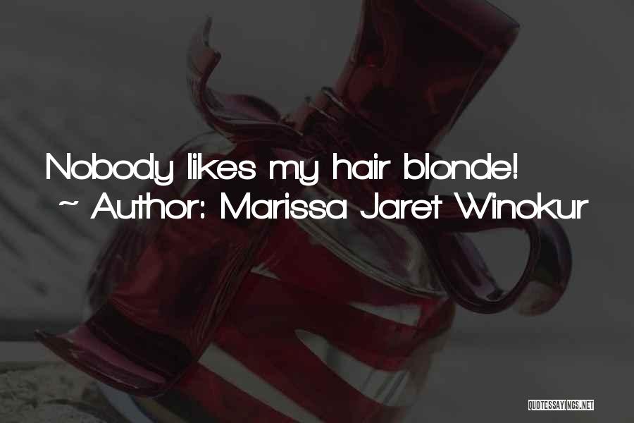 Marissa Jaret Winokur Quotes: Nobody Likes My Hair Blonde!