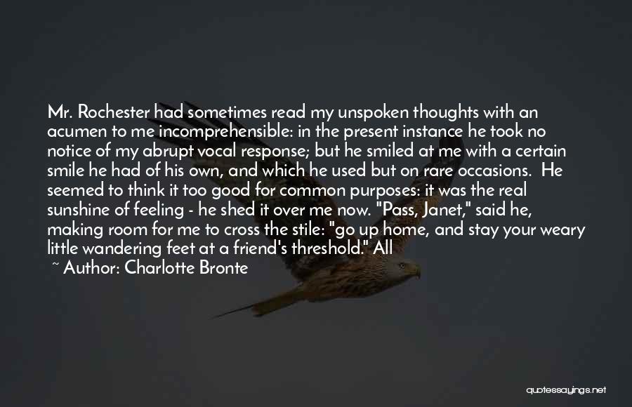 Charlotte Bronte Quotes: Mr. Rochester Had Sometimes Read My Unspoken Thoughts With An Acumen To Me Incomprehensible: In The Present Instance He Took
