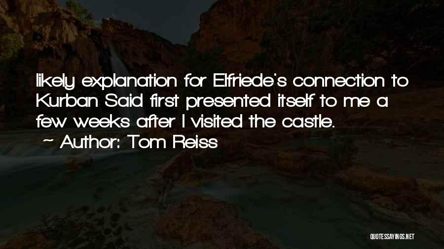 Tom Reiss Quotes: Likely Explanation For Elfriede's Connection To Kurban Said First Presented Itself To Me A Few Weeks After I Visited The