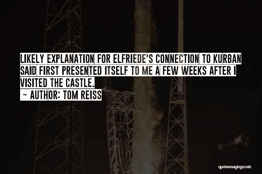 Tom Reiss Quotes: Likely Explanation For Elfriede's Connection To Kurban Said First Presented Itself To Me A Few Weeks After I Visited The