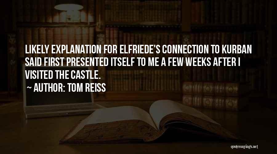 Tom Reiss Quotes: Likely Explanation For Elfriede's Connection To Kurban Said First Presented Itself To Me A Few Weeks After I Visited The