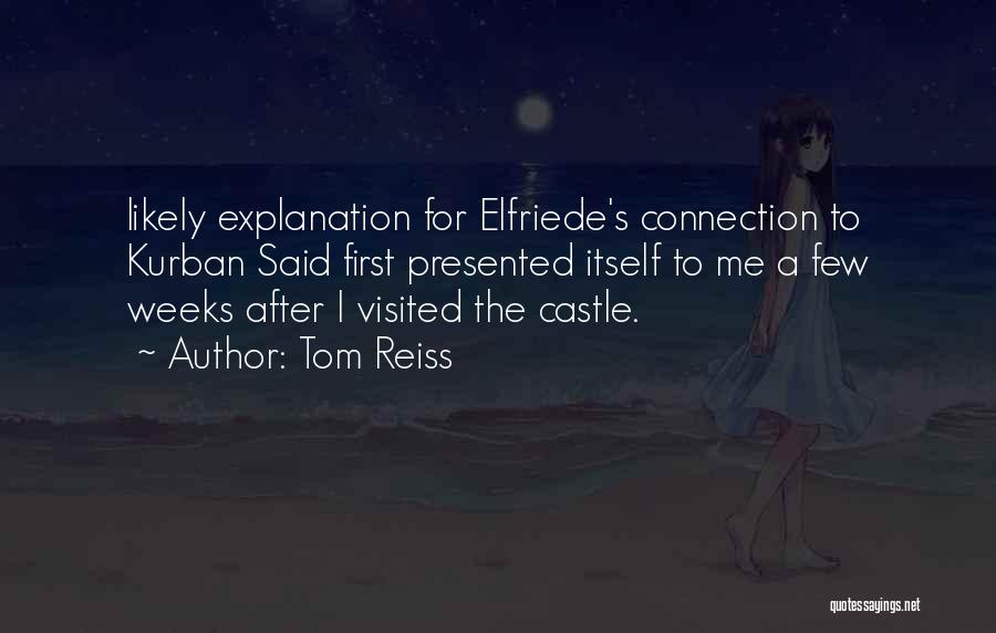 Tom Reiss Quotes: Likely Explanation For Elfriede's Connection To Kurban Said First Presented Itself To Me A Few Weeks After I Visited The