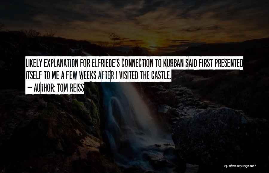 Tom Reiss Quotes: Likely Explanation For Elfriede's Connection To Kurban Said First Presented Itself To Me A Few Weeks After I Visited The