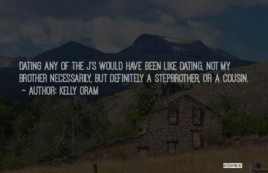 Kelly Oram Quotes: Dating Any Of The J's Would Have Been Like Dating, Not My Brother Necessarily, But Definitely A Stepbrother, Or A