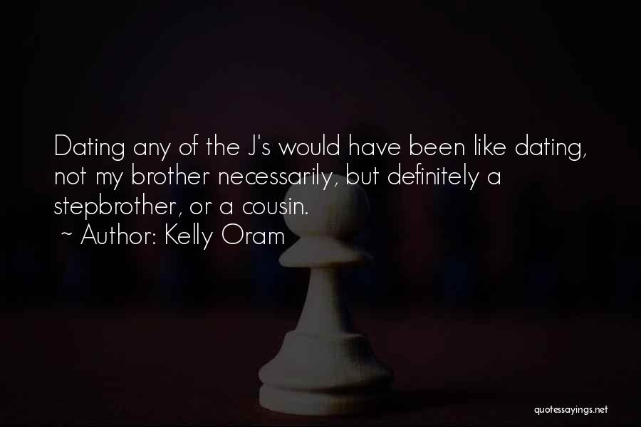 Kelly Oram Quotes: Dating Any Of The J's Would Have Been Like Dating, Not My Brother Necessarily, But Definitely A Stepbrother, Or A