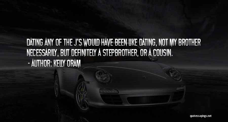 Kelly Oram Quotes: Dating Any Of The J's Would Have Been Like Dating, Not My Brother Necessarily, But Definitely A Stepbrother, Or A