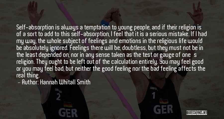 Hannah Whitall Smith Quotes: Self-absorption Is Always A Temptation To Young People, And If Their Religion Is Of A Sort To Add To This