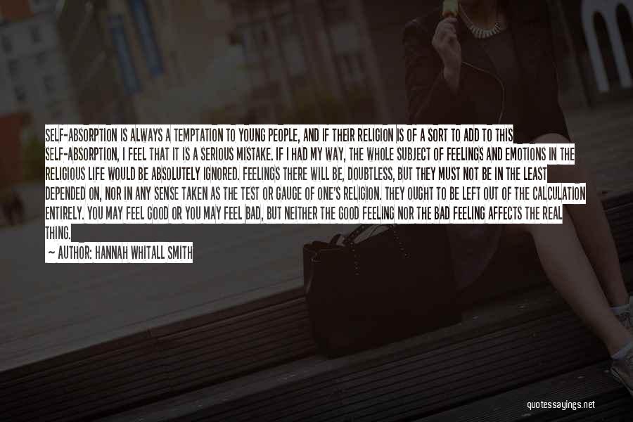 Hannah Whitall Smith Quotes: Self-absorption Is Always A Temptation To Young People, And If Their Religion Is Of A Sort To Add To This