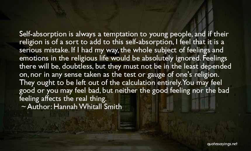 Hannah Whitall Smith Quotes: Self-absorption Is Always A Temptation To Young People, And If Their Religion Is Of A Sort To Add To This