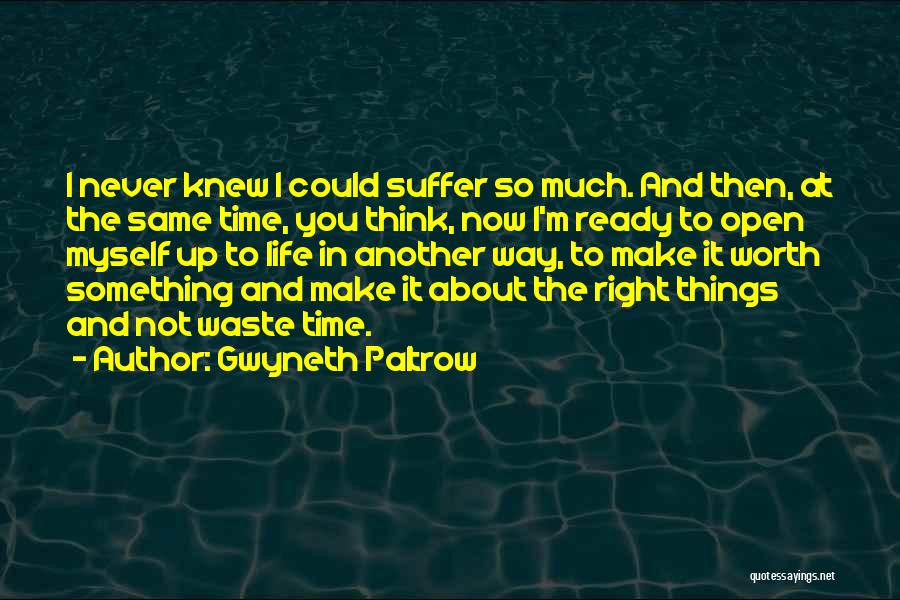 Gwyneth Paltrow Quotes: I Never Knew I Could Suffer So Much. And Then, At The Same Time, You Think, Now I'm Ready To
