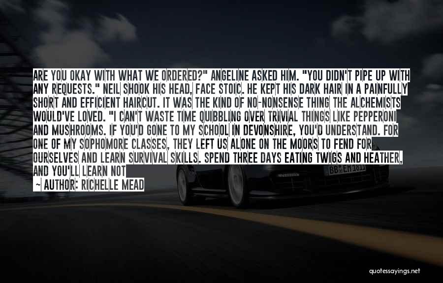 Richelle Mead Quotes: Are You Okay With What We Ordered? Angeline Asked Him. You Didn't Pipe Up With Any Requests. Neil Shook His