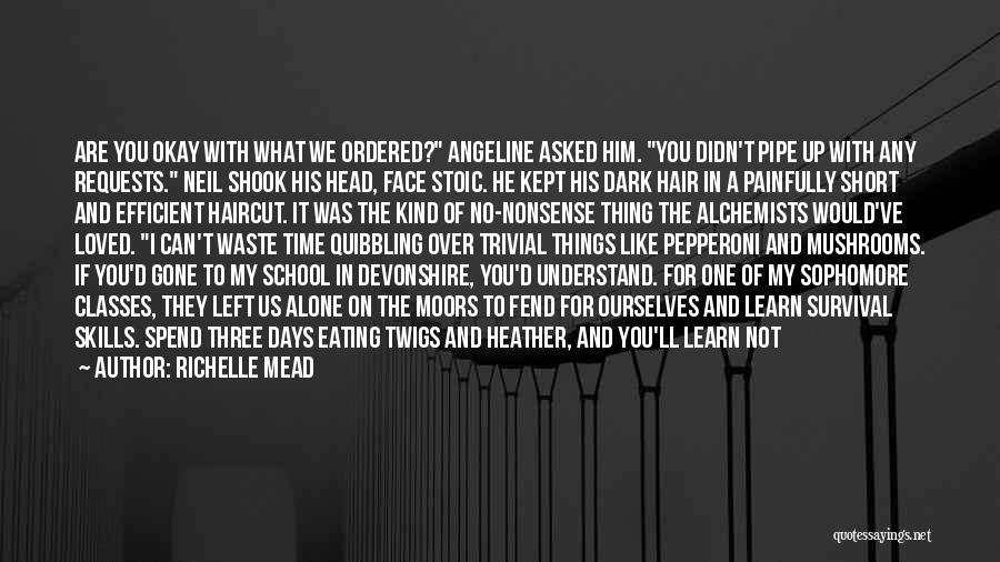 Richelle Mead Quotes: Are You Okay With What We Ordered? Angeline Asked Him. You Didn't Pipe Up With Any Requests. Neil Shook His