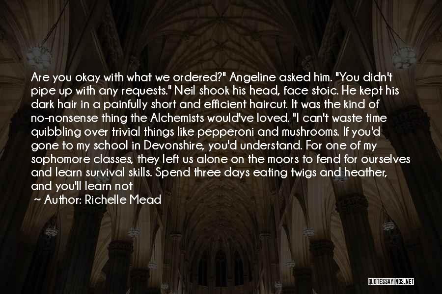 Richelle Mead Quotes: Are You Okay With What We Ordered? Angeline Asked Him. You Didn't Pipe Up With Any Requests. Neil Shook His