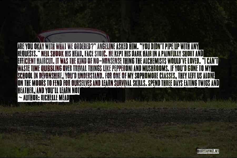 Richelle Mead Quotes: Are You Okay With What We Ordered? Angeline Asked Him. You Didn't Pipe Up With Any Requests. Neil Shook His
