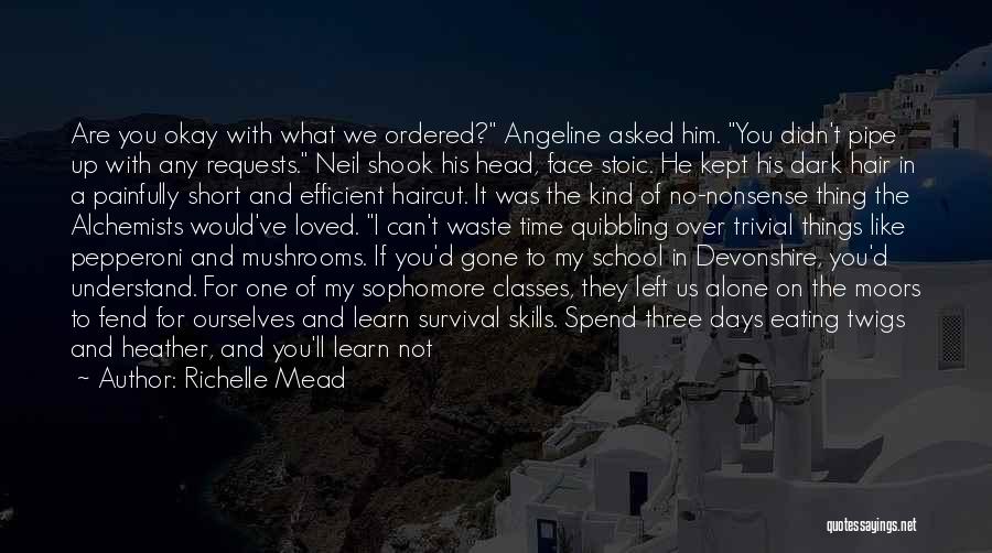 Richelle Mead Quotes: Are You Okay With What We Ordered? Angeline Asked Him. You Didn't Pipe Up With Any Requests. Neil Shook His