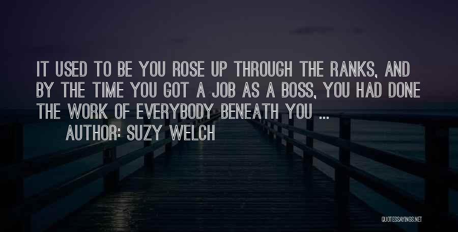 Suzy Welch Quotes: It Used To Be You Rose Up Through The Ranks, And By The Time You Got A Job As A