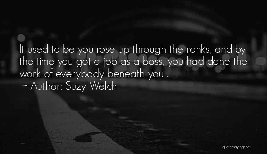 Suzy Welch Quotes: It Used To Be You Rose Up Through The Ranks, And By The Time You Got A Job As A