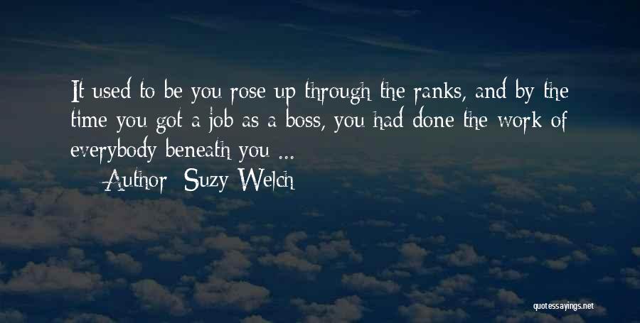 Suzy Welch Quotes: It Used To Be You Rose Up Through The Ranks, And By The Time You Got A Job As A