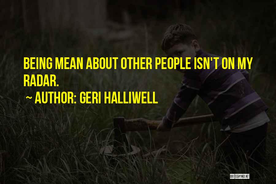 Geri Halliwell Quotes: Being Mean About Other People Isn't On My Radar.