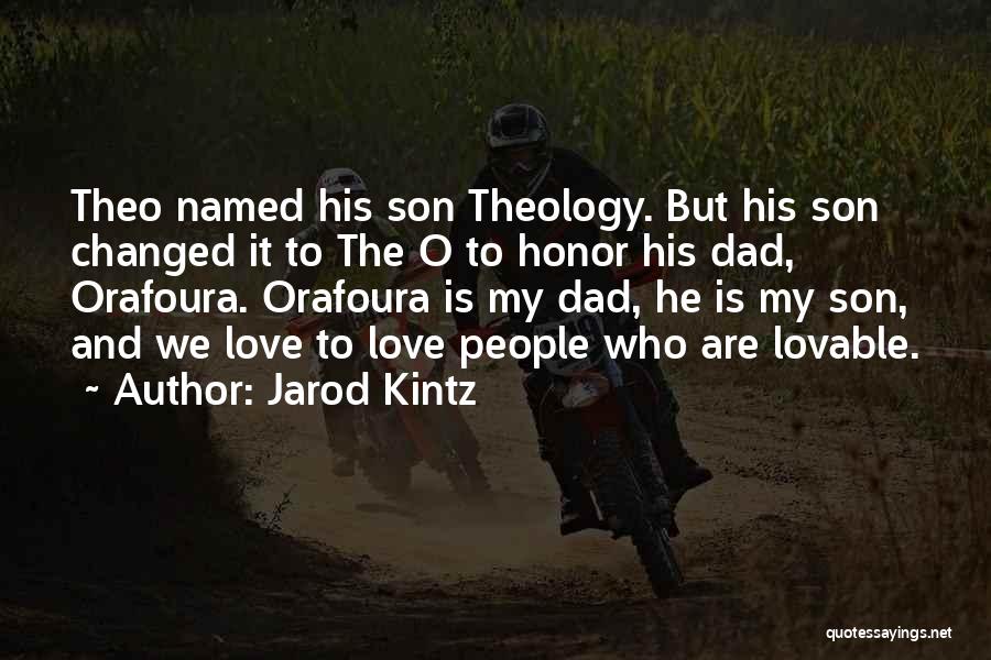 Jarod Kintz Quotes: Theo Named His Son Theology. But His Son Changed It To The O To Honor His Dad, Orafoura. Orafoura Is