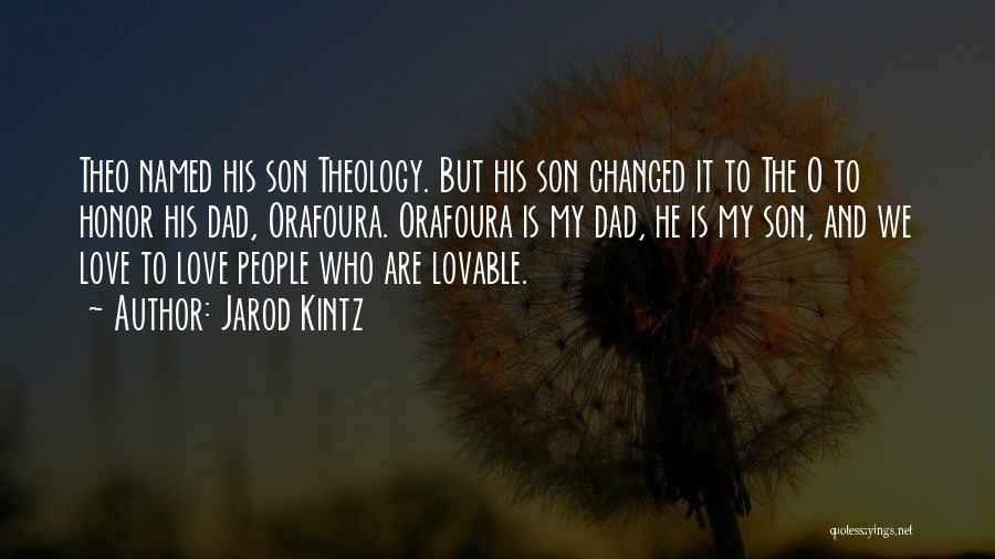 Jarod Kintz Quotes: Theo Named His Son Theology. But His Son Changed It To The O To Honor His Dad, Orafoura. Orafoura Is
