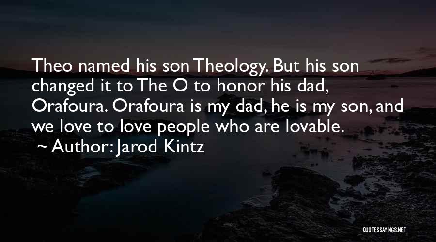 Jarod Kintz Quotes: Theo Named His Son Theology. But His Son Changed It To The O To Honor His Dad, Orafoura. Orafoura Is