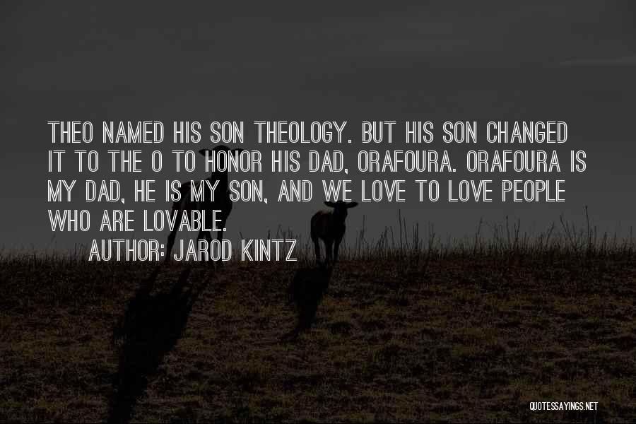 Jarod Kintz Quotes: Theo Named His Son Theology. But His Son Changed It To The O To Honor His Dad, Orafoura. Orafoura Is