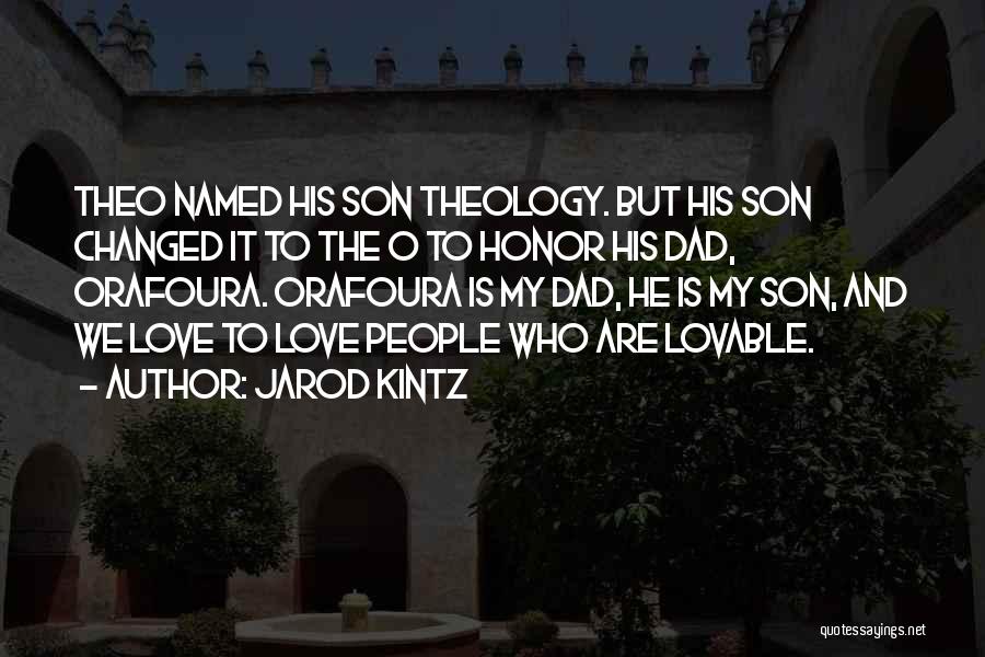 Jarod Kintz Quotes: Theo Named His Son Theology. But His Son Changed It To The O To Honor His Dad, Orafoura. Orafoura Is