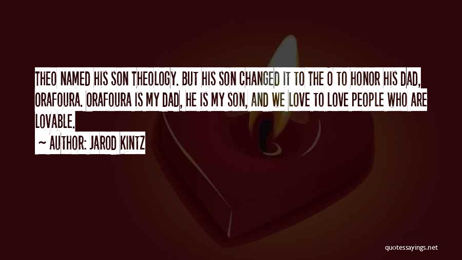 Jarod Kintz Quotes: Theo Named His Son Theology. But His Son Changed It To The O To Honor His Dad, Orafoura. Orafoura Is