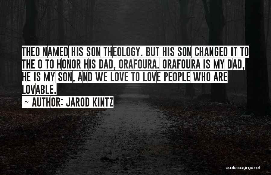 Jarod Kintz Quotes: Theo Named His Son Theology. But His Son Changed It To The O To Honor His Dad, Orafoura. Orafoura Is