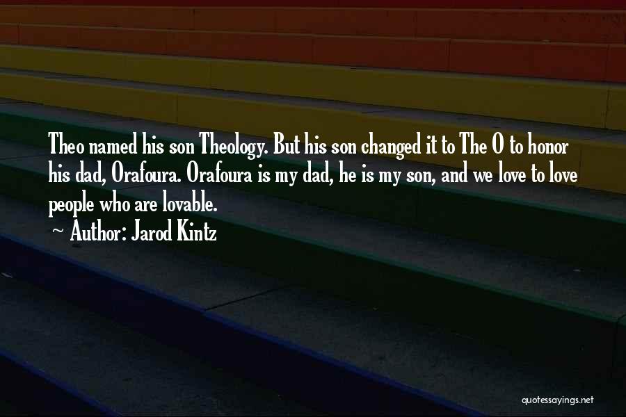 Jarod Kintz Quotes: Theo Named His Son Theology. But His Son Changed It To The O To Honor His Dad, Orafoura. Orafoura Is