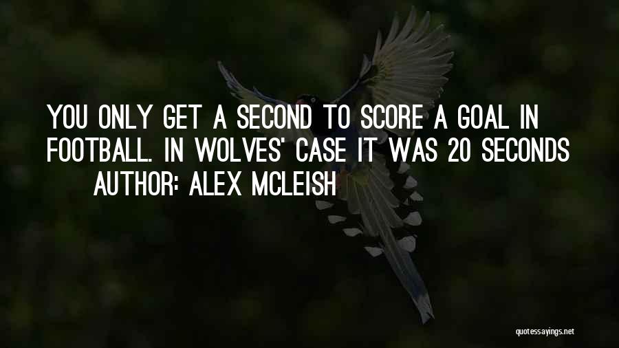 Alex McLeish Quotes: You Only Get A Second To Score A Goal In Football. In Wolves' Case It Was 20 Seconds
