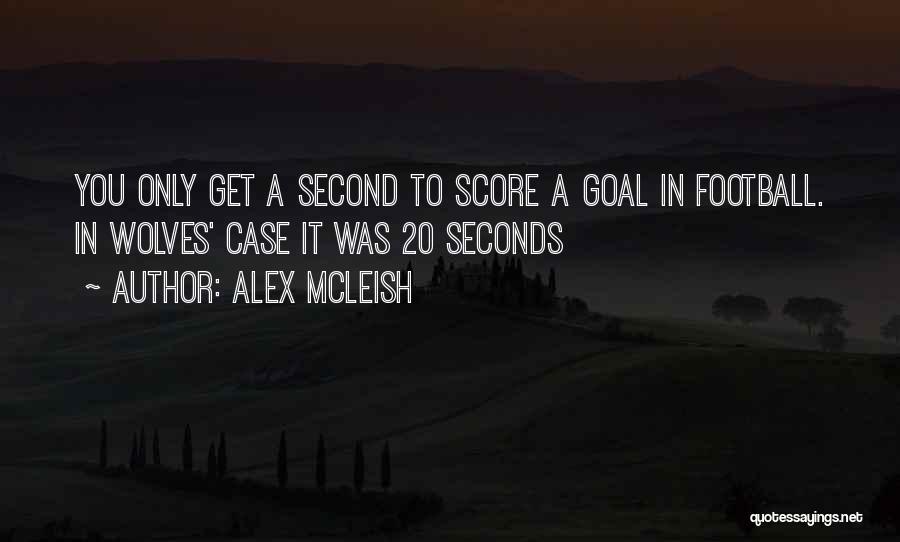 Alex McLeish Quotes: You Only Get A Second To Score A Goal In Football. In Wolves' Case It Was 20 Seconds